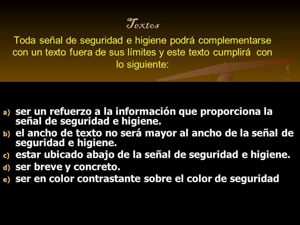 Textos Toda señal de seguridad e higiene podrá complementarse con un texto fuera de sus límites y este texto cumplirá con lo siguiente: