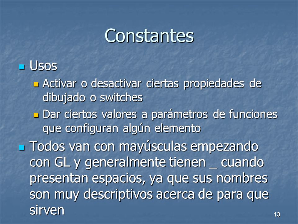 Constantes Usos. Activar o desactivar ciertas propiedades de dibujado o switches.