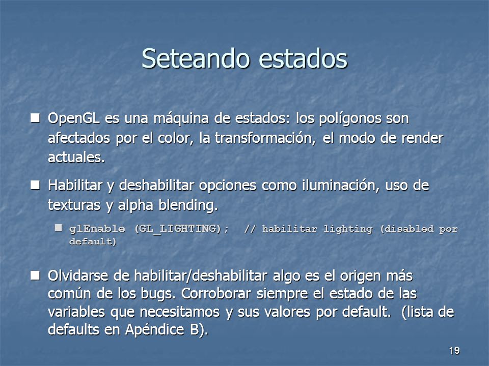 Seteando estados OpenGL es una máquina de estados: los polígonos son afectados por el color, la transformación, el modo de render actuales.