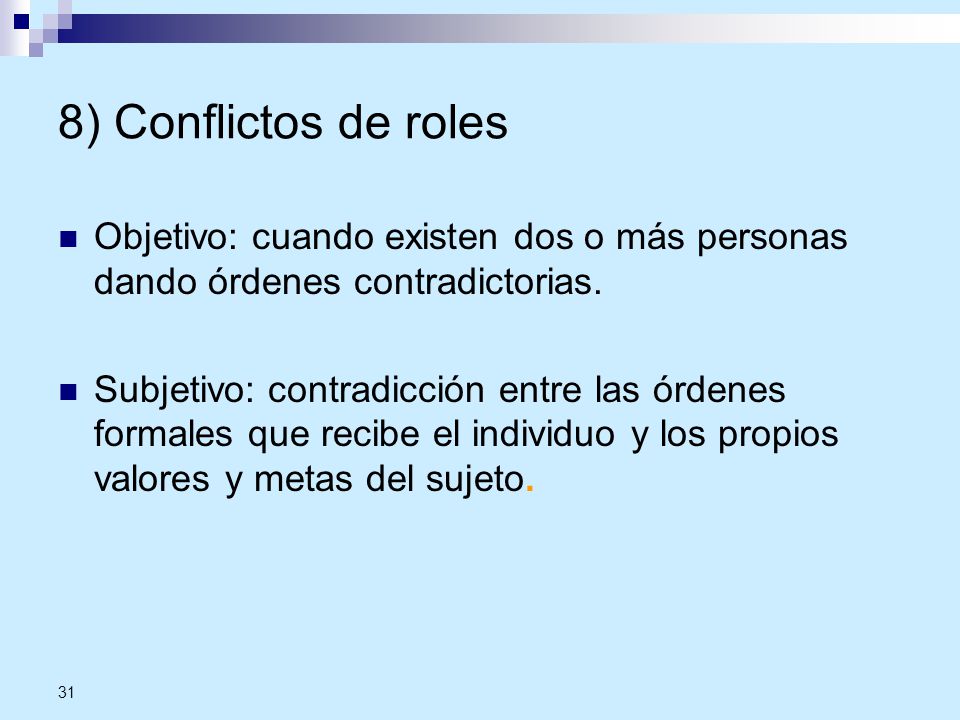 8) Conflictos de roles Objetivo: cuando existen dos o más personas dando órdenes contradictorias.