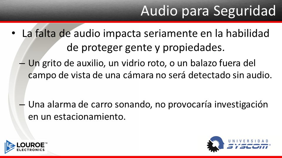 Audio para Seguridad La falta de audio impacta seriamente en la habilidad de proteger gente y propiedades.