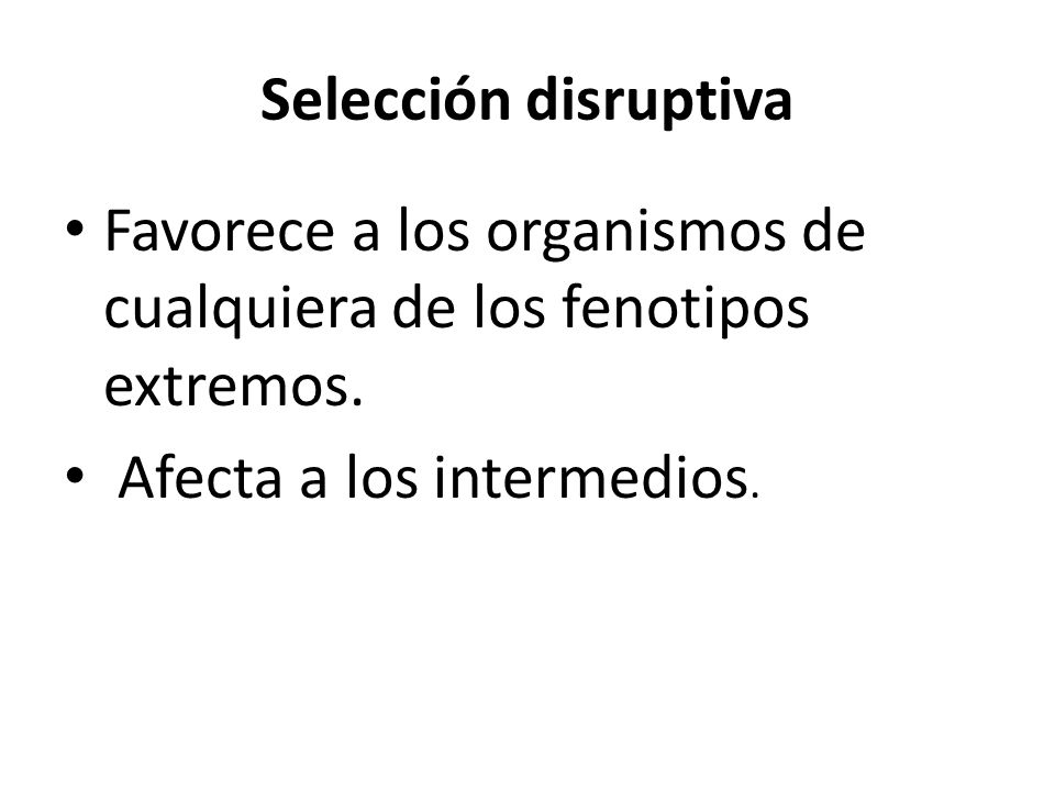 Selección disruptiva Favorece a los organismos de cualquiera de los fenotipos extremos.