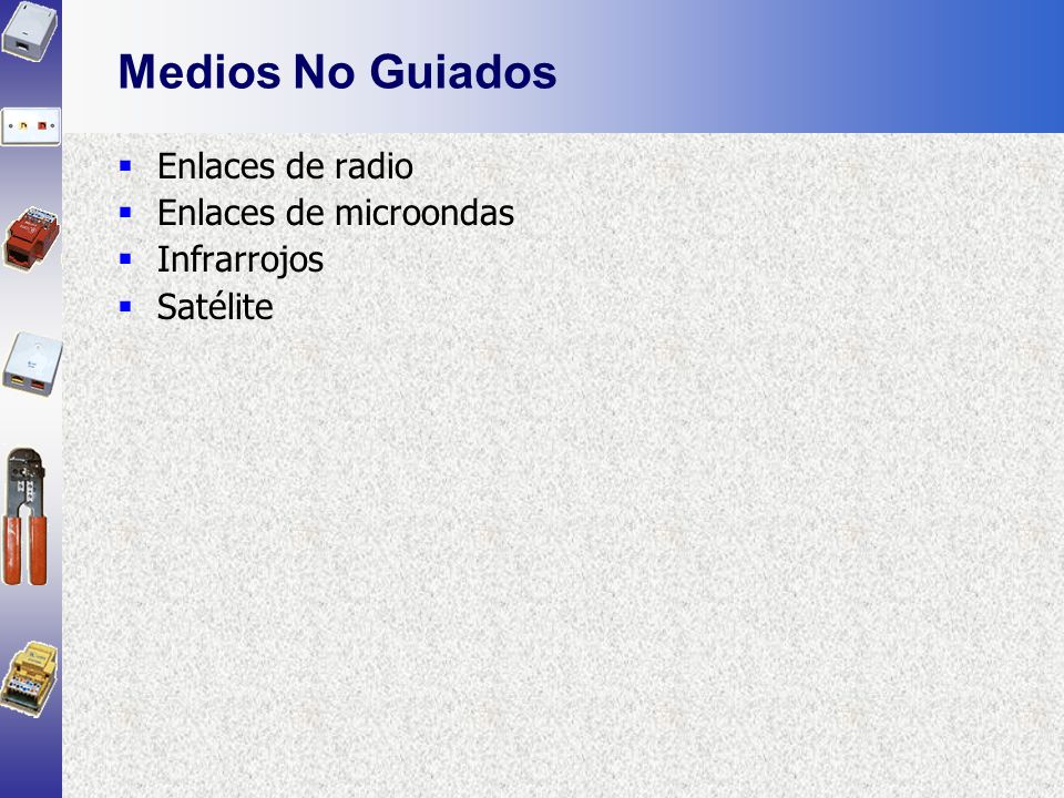 Medios No Guiados Enlaces de radio Enlaces de microondas Infrarrojos