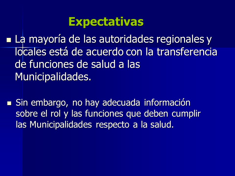 Expectativas La mayoría de las autoridades regionales y locales está de acuerdo con la transferencia de funciones de salud a las Municipalidades.