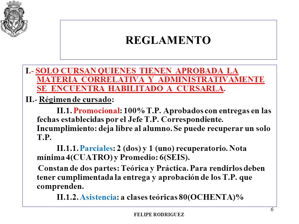REGLAMENTO I.- SOLO CURSAN QUIENES TIENEN APROBADA LA MATERIA CORRELATIVA Y ADMINISTRATIVAMENTE SE ENCUENTRA HABILITADO A CURSARLA.