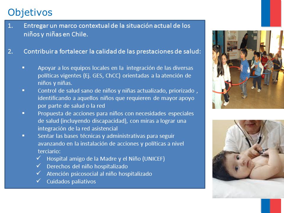 Objetivos Entregar un marco contextual de la situación actual de los niños y niñas en Chile.