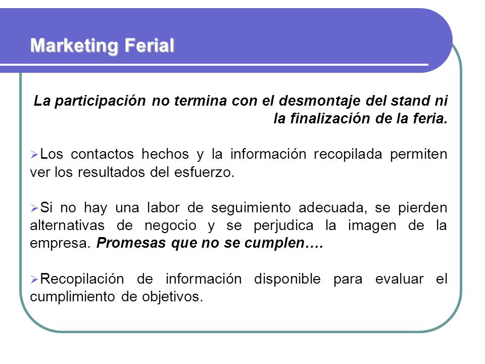 Marketing Ferial La participación no termina con el desmontaje del stand ni la finalización de la feria.