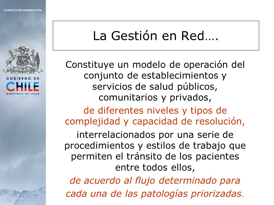 La Gestión en Red…. Constituye un modelo de operación del conjunto de establecimientos y servicios de salud públicos, comunitarios y privados,