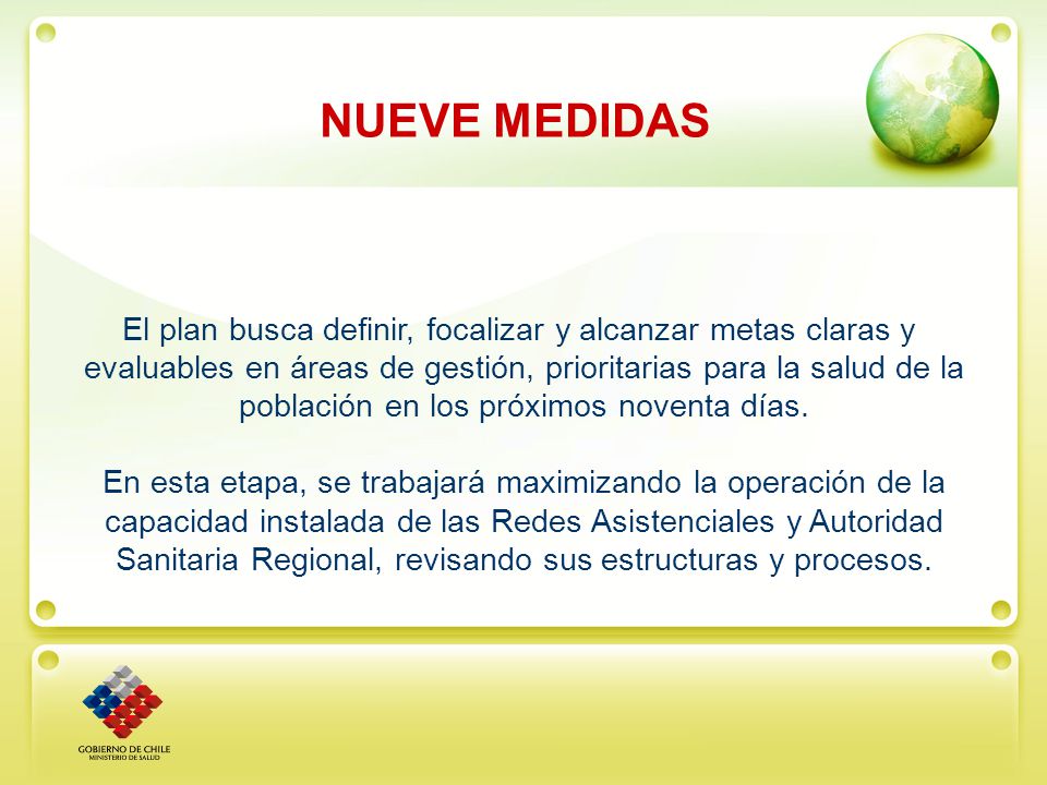 NUEVE MEDIDAS El plan busca definir, focalizar y alcanzar metas claras y. evaluables en áreas de gestión, prioritarias para la salud de la.