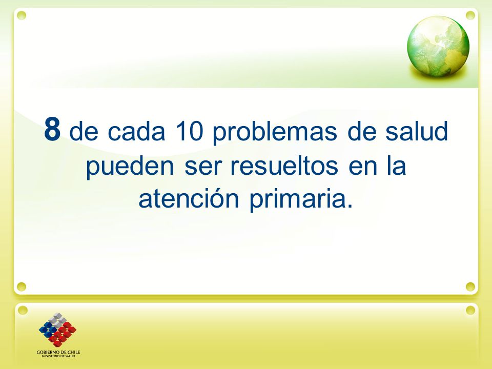 8 de cada 10 problemas de salud pueden ser resueltos en la atención primaria.