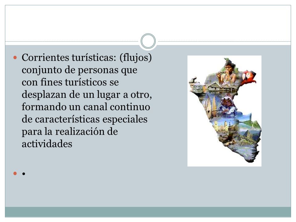 Corrientes turísticas: (flujos) conjunto de personas que con fines turísticos se desplazan de un lugar a otro, formando un canal continuo de características especiales para la realización de actividades