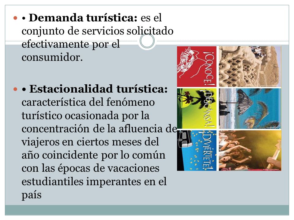 • Demanda turística: es el conjunto de servicios solicitado efectivamente por el consumidor.