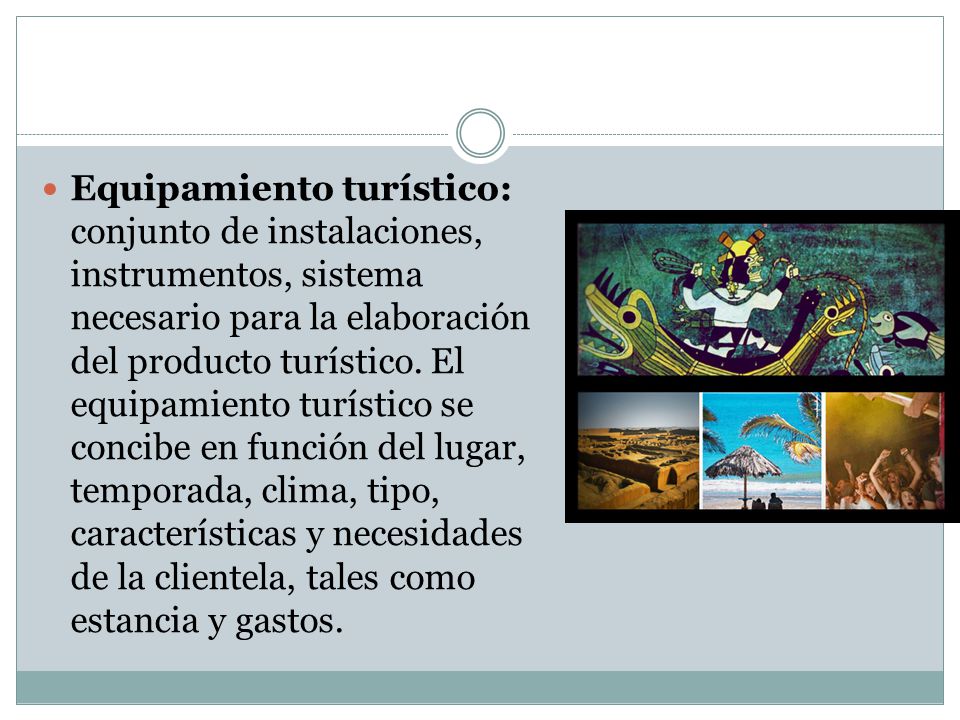 Equipamiento turístico: conjunto de instalaciones, instrumentos, sistema necesario para la elaboración del producto turístico.