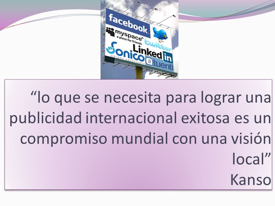 lo que se necesita para lograr una publicidad internacional exitosa es un compromiso mundial con una visión local Kanso