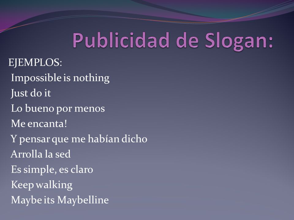 Publicidad de Slogan: EJEMPLOS: Impossible is nothing Just do it