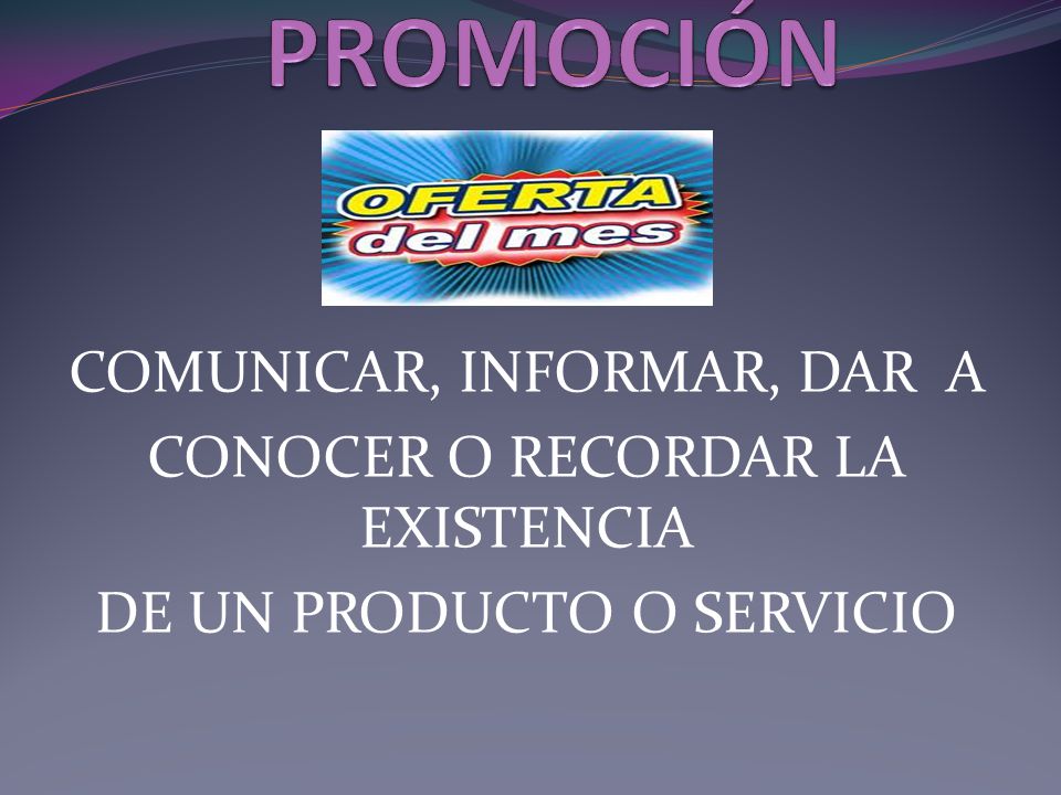 PROMOCIÓN COMUNICAR, INFORMAR, DAR A CONOCER O RECORDAR LA EXISTENCIA