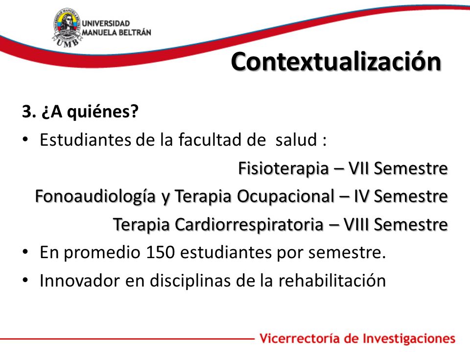 Contextualización 3. ¿A quiénes Estudiantes de la facultad de salud :