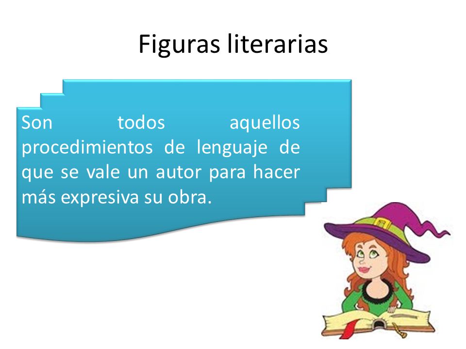 Figuras literarias Son todos aquellos procedimientos de lenguaje de que se vale un autor para hacer más expresiva su obra.