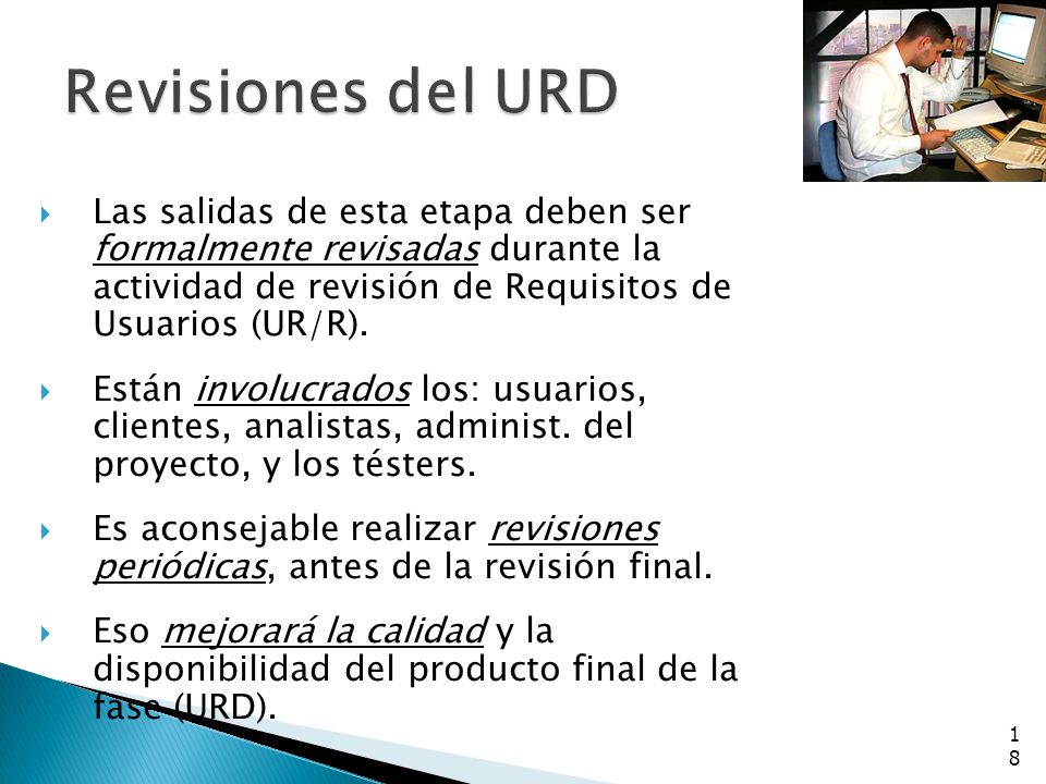 Revisiones del URD Las salidas de esta etapa deben ser formalmente revisadas durante la actividad de revisión de Requisitos de Usuarios (UR/R).