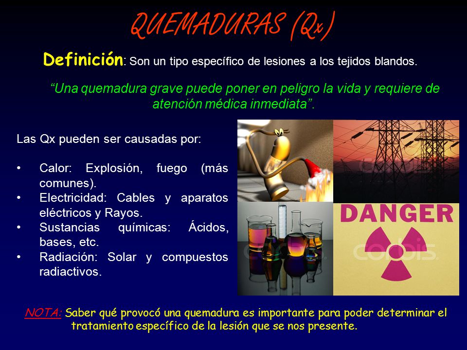 QUEMADURAS (Qx) Definición: Son un tipo específico de lesiones a los tejidos blandos.