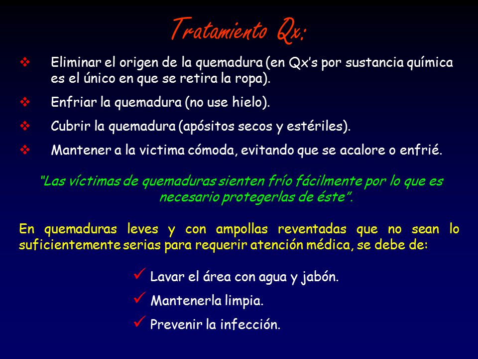 Tratamiento Qx: Eliminar el origen de la quemadura (en Qx’s por sustancia química es el único en que se retira la ropa).