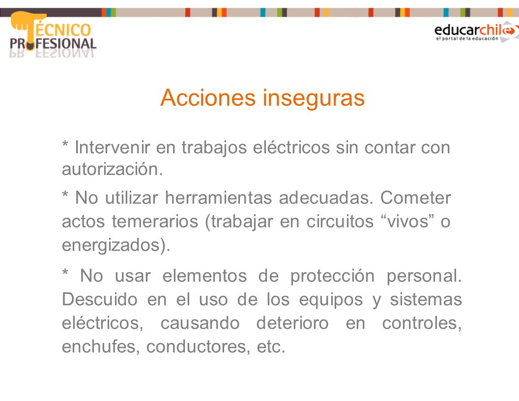 Acciones inseguras * Intervenir en trabajos eléctricos sin contar con autorización.