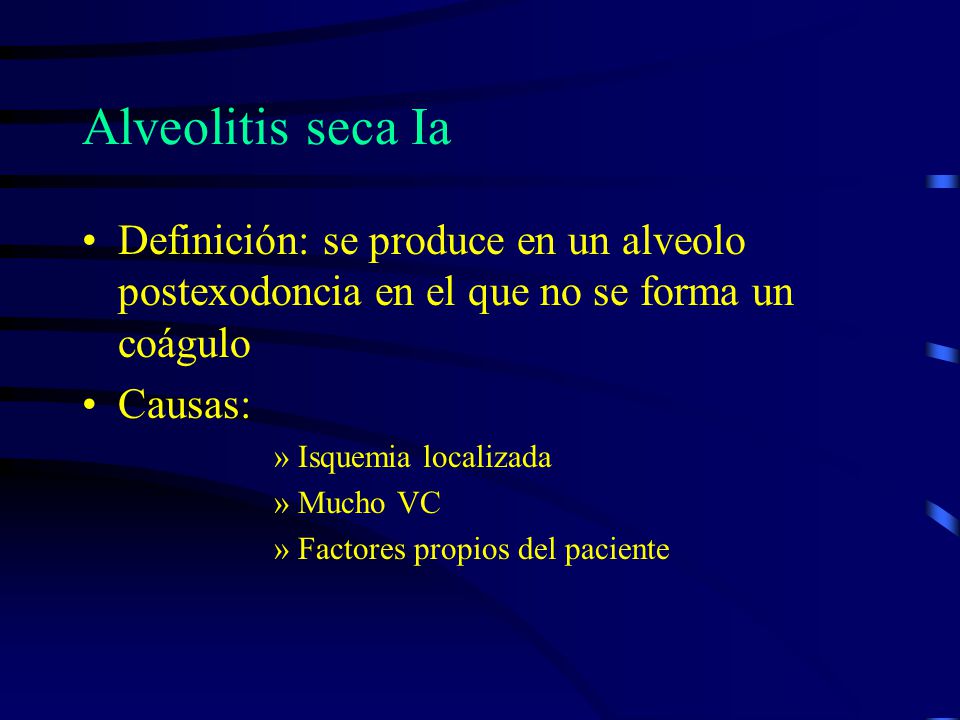 Alveolitis seca Ia Definición: se produce en un alveolo postexodoncia en el que no se forma un coágulo.