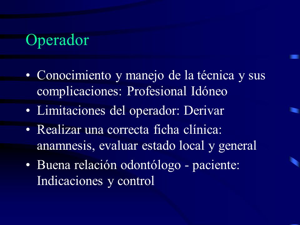 Operador Conocimiento y manejo de la técnica y sus complicaciones: Profesional Idóneo. Limitaciones del operador: Derivar.