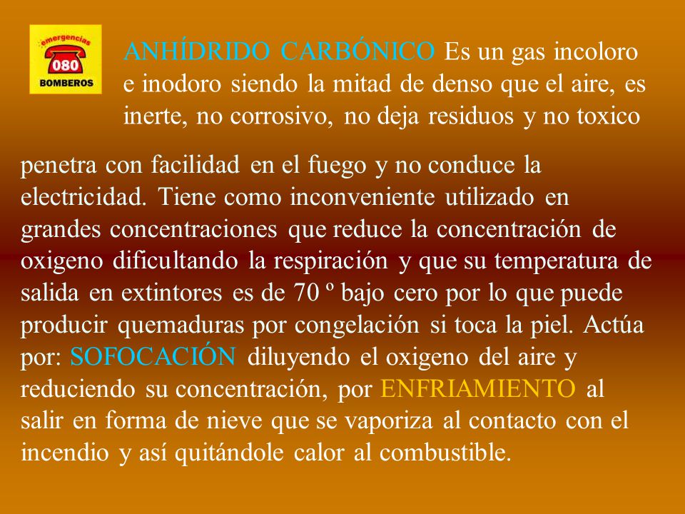 ANHÍDRIDO CARBÓNICO Es un gas incoloro e inodoro siendo la mitad de denso que el aire, es inerte, no corrosivo, no deja residuos y no toxico