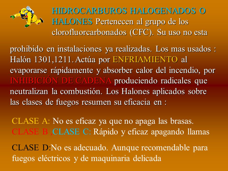 HIDROCARBUROS HALOGENADOS O HALONES Pertenecen al grupo de los clorofluorcarbonados (CFC). Su uso no esta