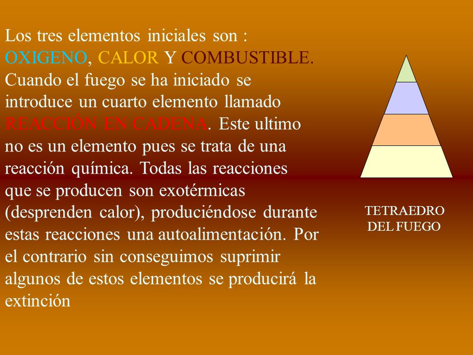Los tres elementos iniciales son : OXIGENO, CALOR Y COMBUSTIBLE
