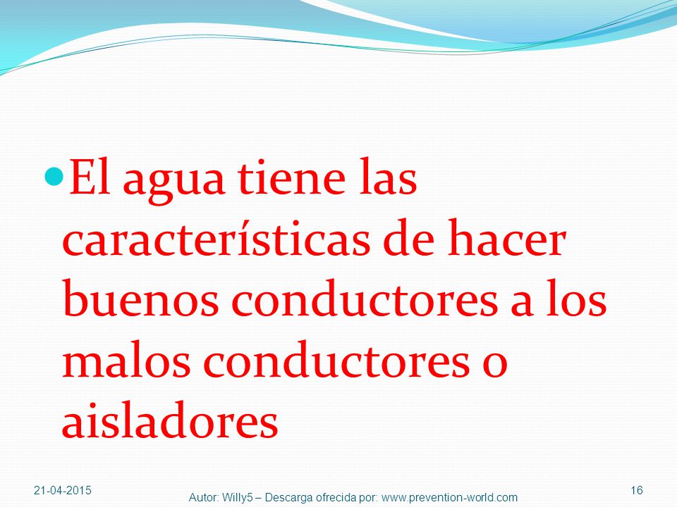 El agua tiene las características de hacer buenos conductores a los malos conductores o aisladores