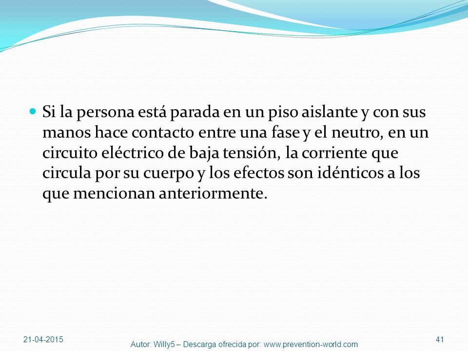 Si la persona está parada en un piso aislante y con sus manos hace contacto entre una fase y el neutro, en un circuito eléctrico de baja tensión, la corriente que circula por su cuerpo y los efectos son idénticos a los que mencionan anteriormente.