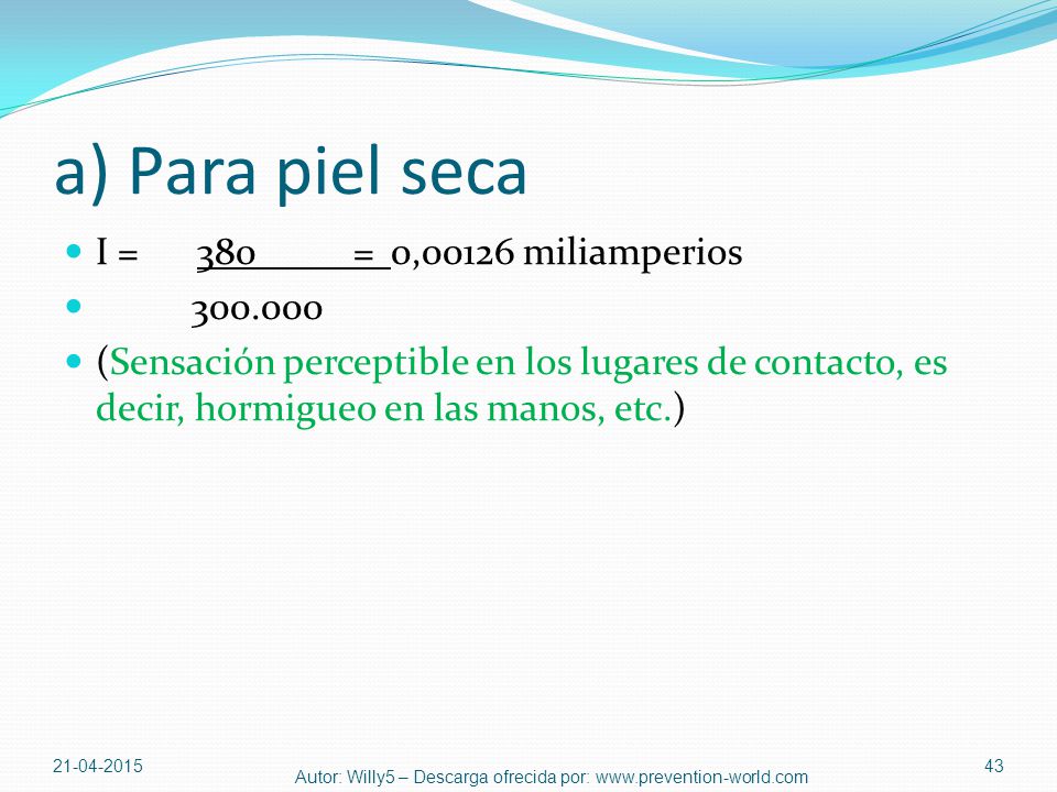 a) Para piel seca I = 380_____= 0,00126 miliamperios