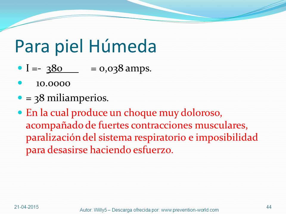 Para piel Húmeda I =- 380___ = 0,038 amps = 38 miliamperios.
