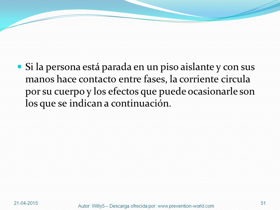 Si la persona está parada en un piso aislante y con sus manos hace contacto entre fases, la corriente circula por su cuerpo y los efectos que puede ocasionarle son los que se indican a continuación.