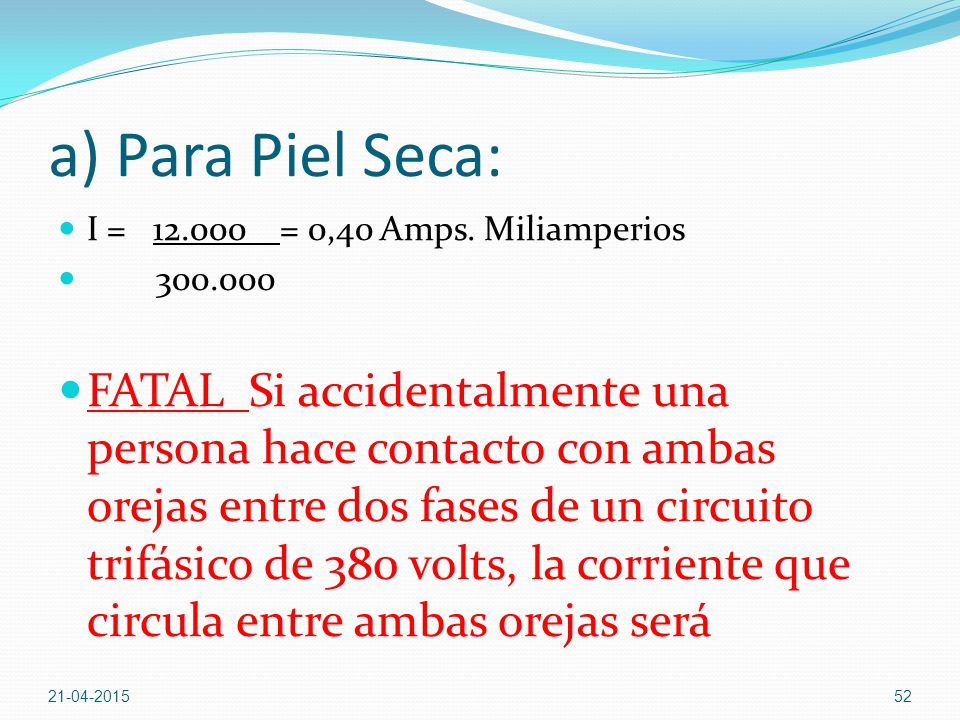 a) Para Piel Seca: I = = 0,40 Amps. Miliamperios
