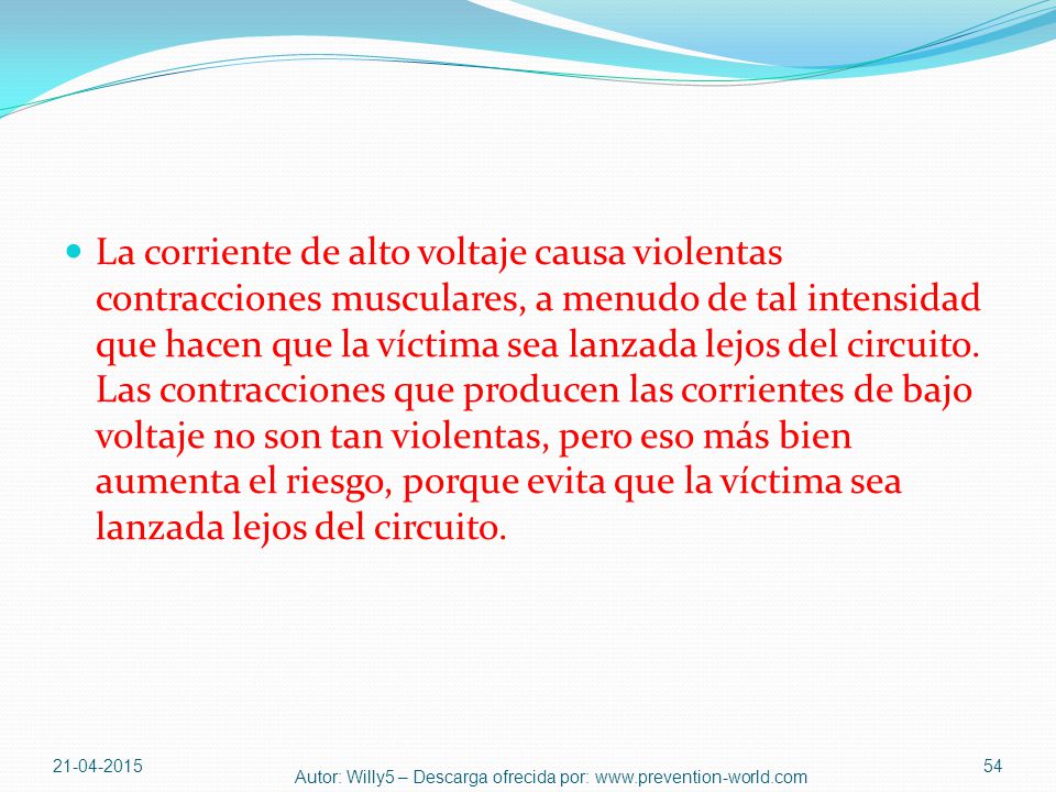 La corriente de alto voltaje causa violentas contracciones musculares, a menudo de tal intensidad que hacen que la víctima sea lanzada lejos del circuito. Las contracciones que producen las corrientes de bajo voltaje no son tan violentas, pero eso más bien aumenta el riesgo, porque evita que la víctima sea lanzada lejos del circuito.