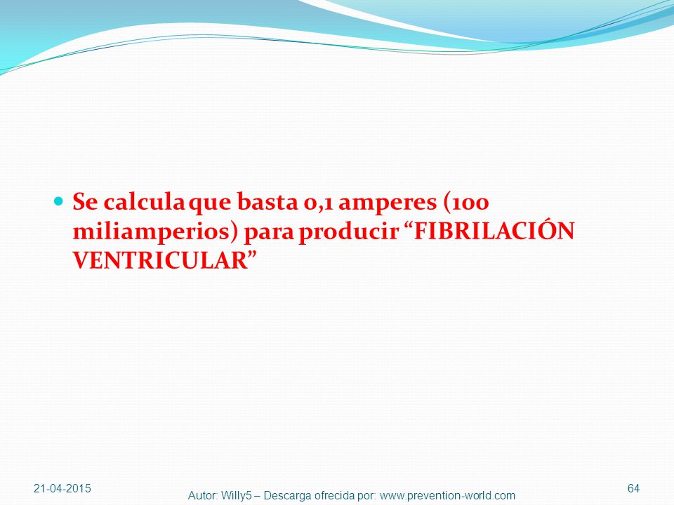 Se calcula que basta 0,1 amperes (100 miliamperios) para producir FIBRILACIÓN VENTRICULAR