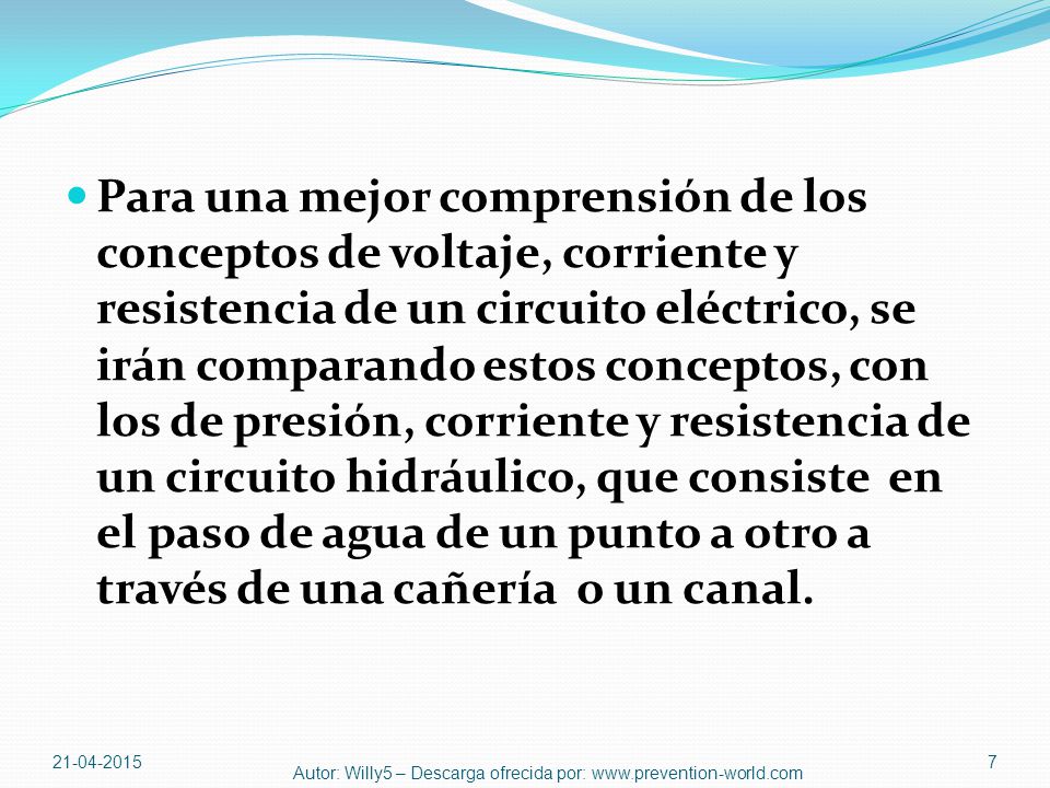 Para una mejor comprensión de los conceptos de voltaje, corriente y resistencia de un circuito eléctrico, se irán comparando estos conceptos, con los de presión, corriente y resistencia de un circuito hidráulico, que consiste en el paso de agua de un punto a otro a través de una cañería o un canal.