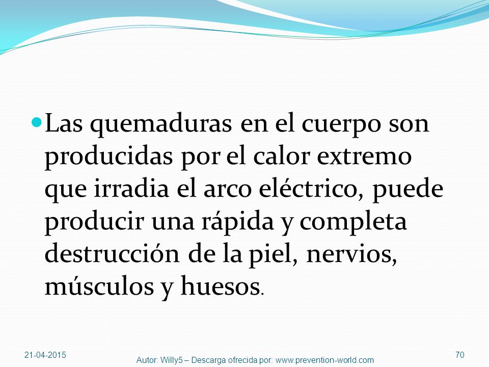 Las quemaduras en el cuerpo son producidas por el calor extremo que irradia el arco eléctrico, puede producir una rápida y completa destrucción de la piel, nervios, músculos y huesos.