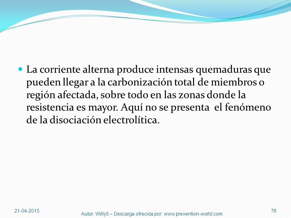 La corriente alterna produce intensas quemaduras que pueden llegar a la carbonización total de miembros o región afectada, sobre todo en las zonas donde la resistencia es mayor. Aquí no se presenta el fenómeno de la disociación electrolítica.