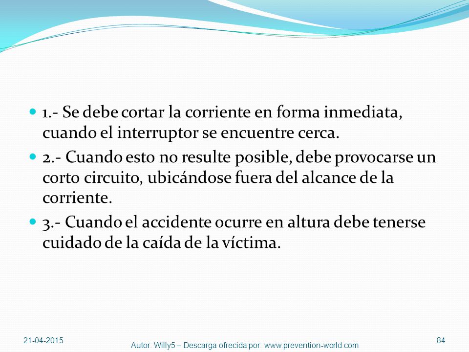 1.- Se debe cortar la corriente en forma inmediata, cuando el interruptor se encuentre cerca.