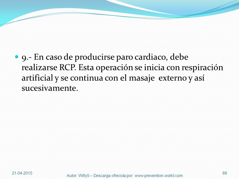 9. - En caso de producirse paro cardiaco, debe realizarse RCP