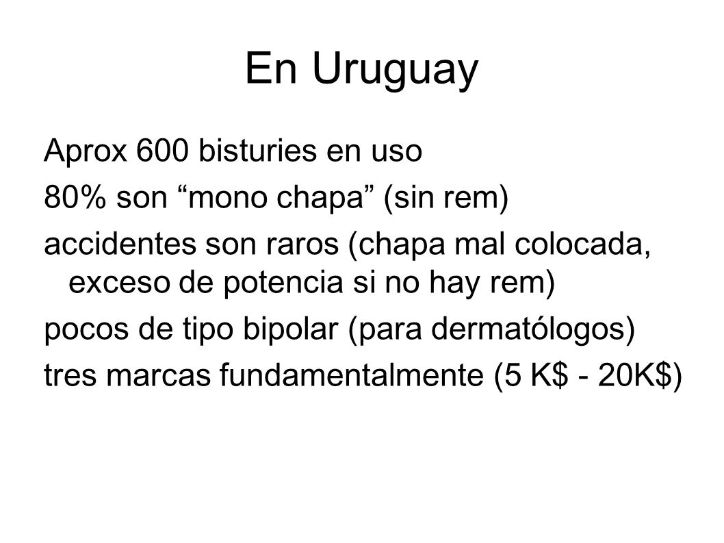 En Uruguay Aprox 600 bisturies en uso 80% son mono chapa (sin rem)