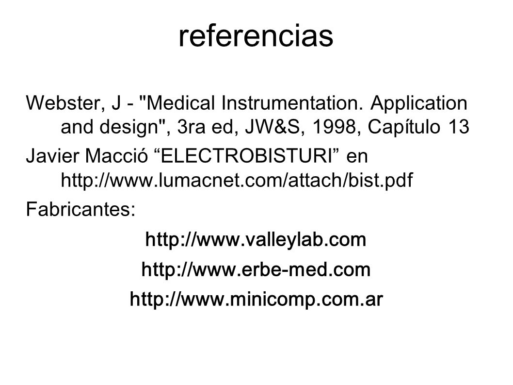 referencias Webster, J - Medical Instrumentation. Application and design , 3ra ed, JW&S, 1998, Capítulo 13.