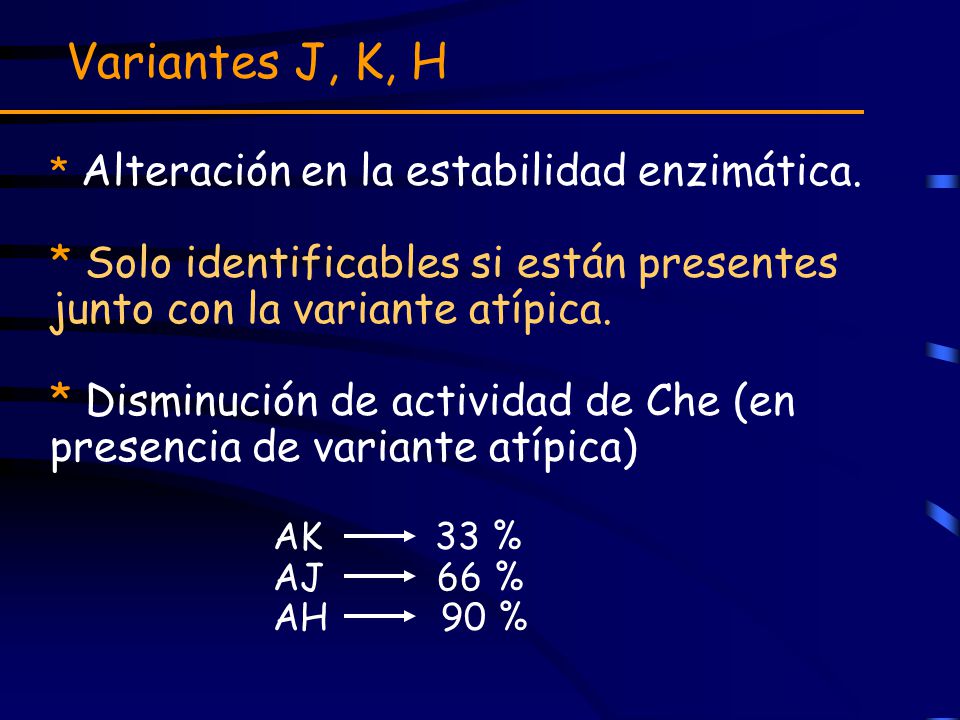 Variantes J, K, H * Alteración en la estabilidad enzimática. * Solo identificables si están presentes junto con la variante atípica.