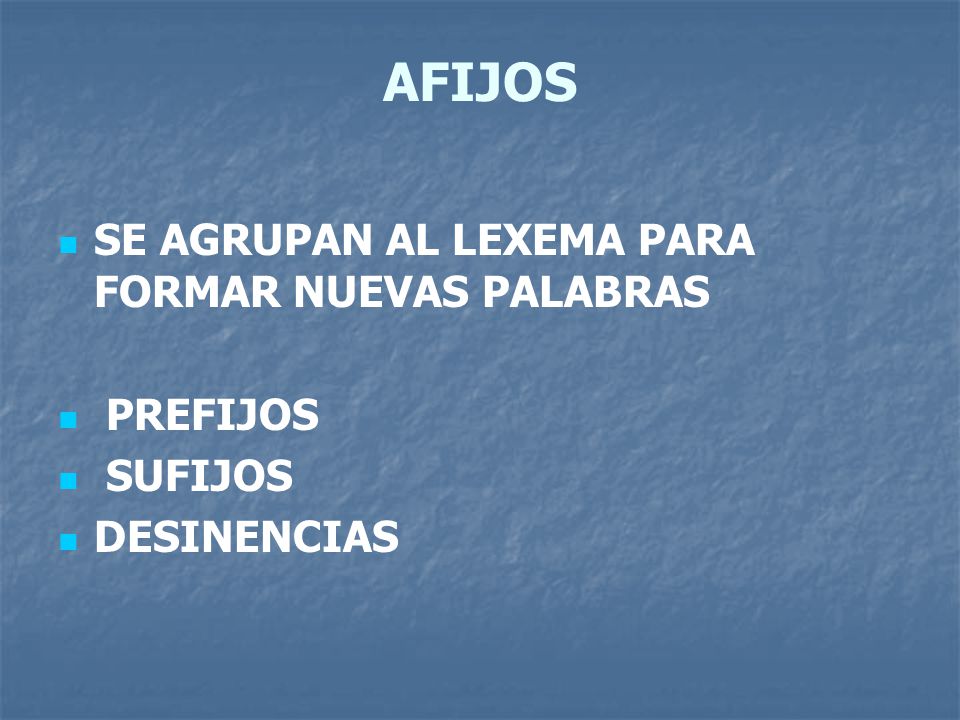 AFIJOS SE AGRUPAN AL LEXEMA PARA FORMAR NUEVAS PALABRAS PREFIJOS