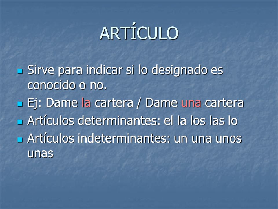 ARTÍCULO Sirve para indicar si lo designado es conocido o no.
