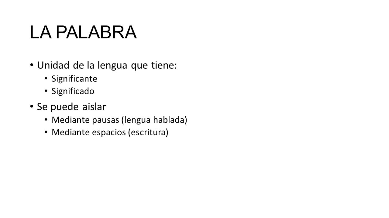 LA PALABRA Unidad de la lengua que tiene: Se puede aislar Significante